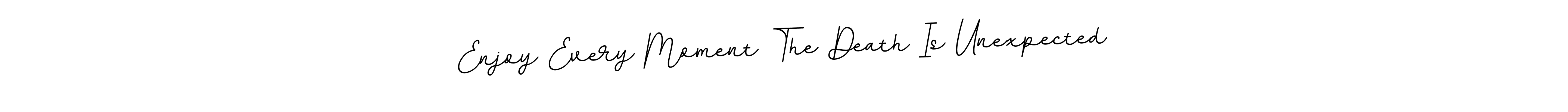 Make a beautiful signature design for name Enjoy Every Moment The Death Is Unexpected. Use this online signature maker to create a handwritten signature for free. Enjoy Every Moment The Death Is Unexpected signature style 11 images and pictures png