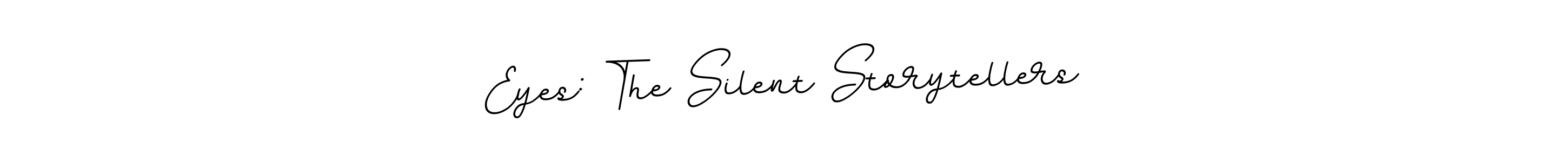 Use a signature maker to create a handwritten signature online. With this signature software, you can design (BallpointsItalic-DORy9) your own signature for name Eyes: The Silent Storytellers. Eyes: The Silent Storytellers signature style 11 images and pictures png