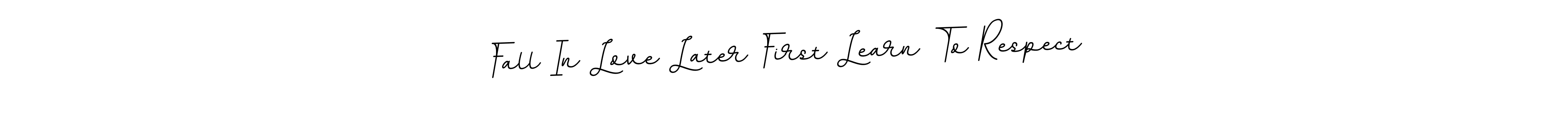 You can use this online signature creator to create a handwritten signature for the name Fall In Love Later First Learn To Respect. This is the best online autograph maker. Fall In Love Later First Learn To Respect signature style 11 images and pictures png