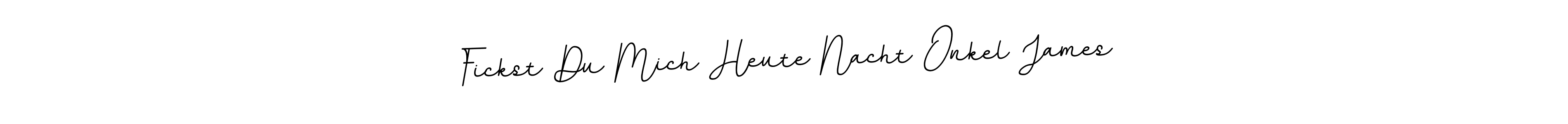 Fickst Du Mich Heute Nacht Onkel James stylish signature style. Best Handwritten Sign (BallpointsItalic-DORy9) for my name. Handwritten Signature Collection Ideas for my name Fickst Du Mich Heute Nacht Onkel James. Fickst Du Mich Heute Nacht Onkel James signature style 11 images and pictures png