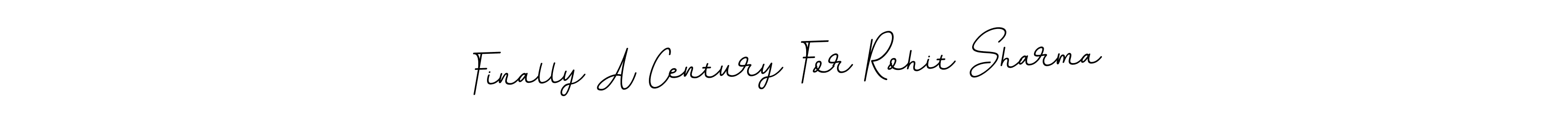Also You can easily find your signature by using the search form. We will create Finally A Century For Rohit Sharma name handwritten signature images for you free of cost using BallpointsItalic-DORy9 sign style. Finally A Century For Rohit Sharma signature style 11 images and pictures png