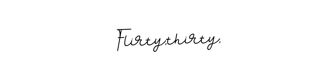 Make a beautiful signature design for name Flirty,thirty,. With this signature (BallpointsItalic-DORy9) style, you can create a handwritten signature for free. Flirty,thirty, signature style 11 images and pictures png