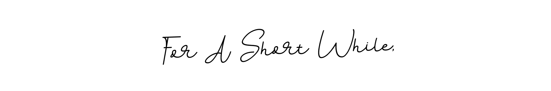 Similarly BallpointsItalic-DORy9 is the best handwritten signature design. Signature creator online .You can use it as an online autograph creator for name For A Short While,. For A Short While, signature style 11 images and pictures png