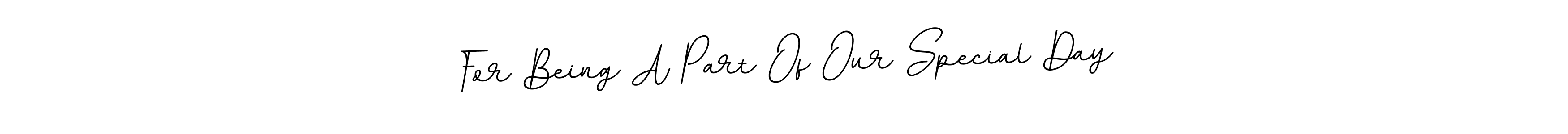 Also You can easily find your signature by using the search form. We will create For Being A Part Of Our Special Day name handwritten signature images for you free of cost using BallpointsItalic-DORy9 sign style. For Being A Part Of Our Special Day signature style 11 images and pictures png