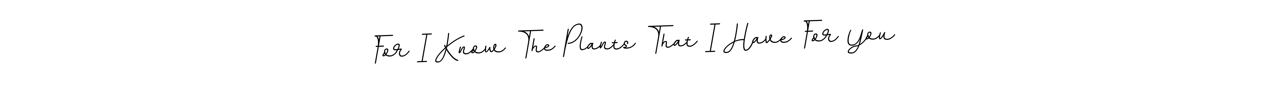 See photos of For I Know The Plants That I Have For You official signature by Spectra . Check more albums & portfolios. Read reviews & check more about BallpointsItalic-DORy9 font. For I Know The Plants That I Have For You signature style 11 images and pictures png