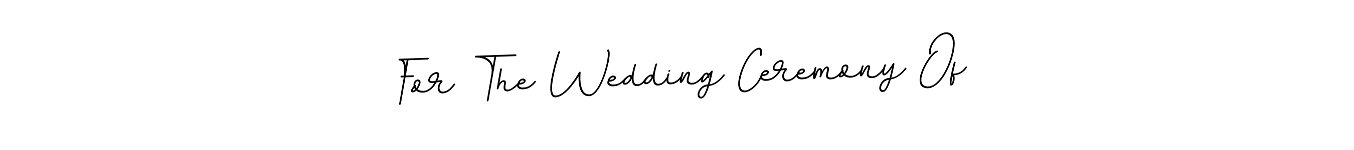 if you are searching for the best signature style for your name For The Wedding Ceremony Of. so please give up your signature search. here we have designed multiple signature styles  using BallpointsItalic-DORy9. For The Wedding Ceremony Of signature style 11 images and pictures png