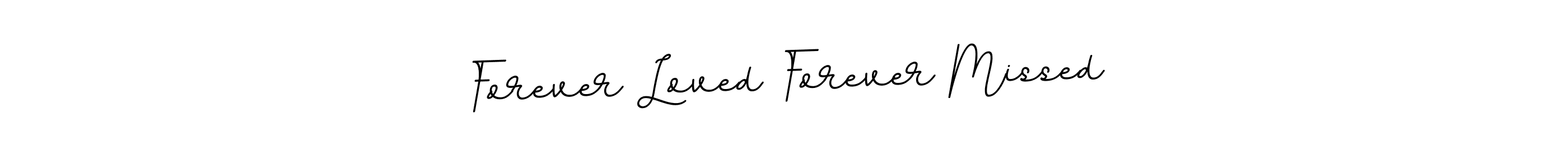 Make a beautiful signature design for name Forever Loved Forever Missed. With this signature (BallpointsItalic-DORy9) style, you can create a handwritten signature for free. Forever Loved Forever Missed signature style 11 images and pictures png