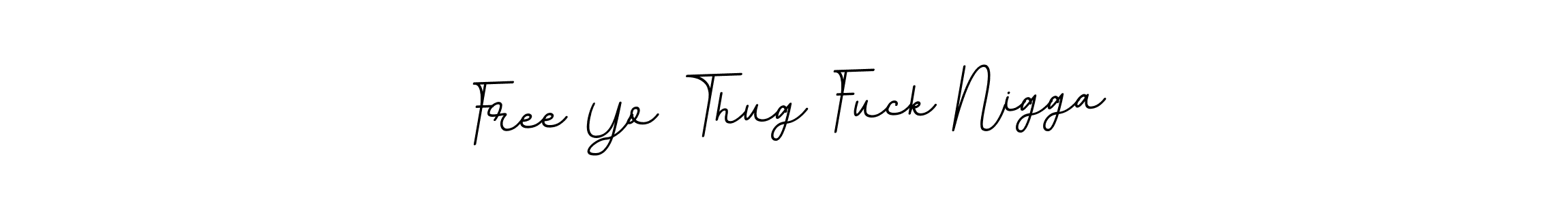 You should practise on your own different ways (BallpointsItalic-DORy9) to write your name (Free Yo Thug Fuck Nigga) in signature. don't let someone else do it for you. Free Yo Thug Fuck Nigga signature style 11 images and pictures png