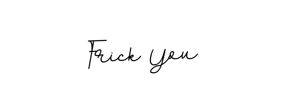 Frick You stylish signature style. Best Handwritten Sign (BallpointsItalic-DORy9) for my name. Handwritten Signature Collection Ideas for my name Frick You. Frick You signature style 11 images and pictures png