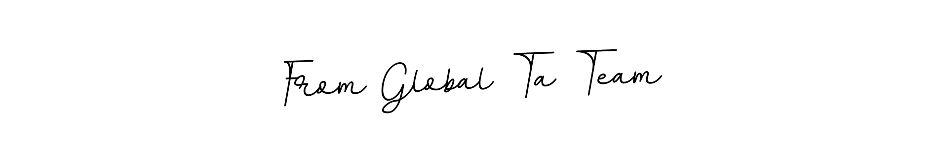 The best way (BallpointsItalic-DORy9) to make a short signature is to pick only two or three words in your name. The name From Global Ta Team include a total of six letters. For converting this name. From Global Ta Team signature style 11 images and pictures png