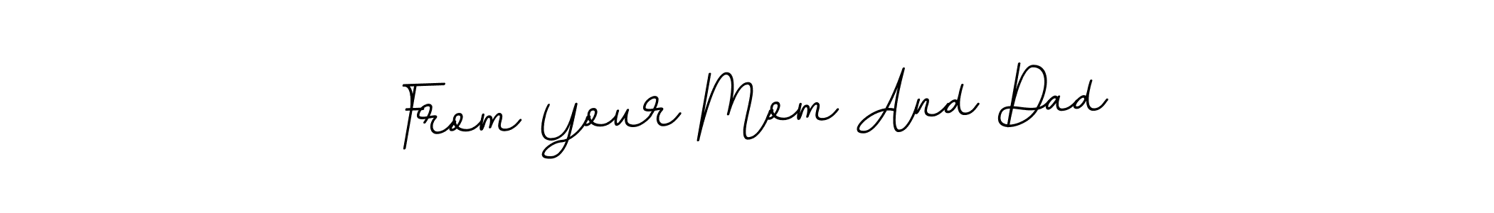 You should practise on your own different ways (BallpointsItalic-DORy9) to write your name (From Your Mom And Dad) in signature. don't let someone else do it for you. From Your Mom And Dad signature style 11 images and pictures png