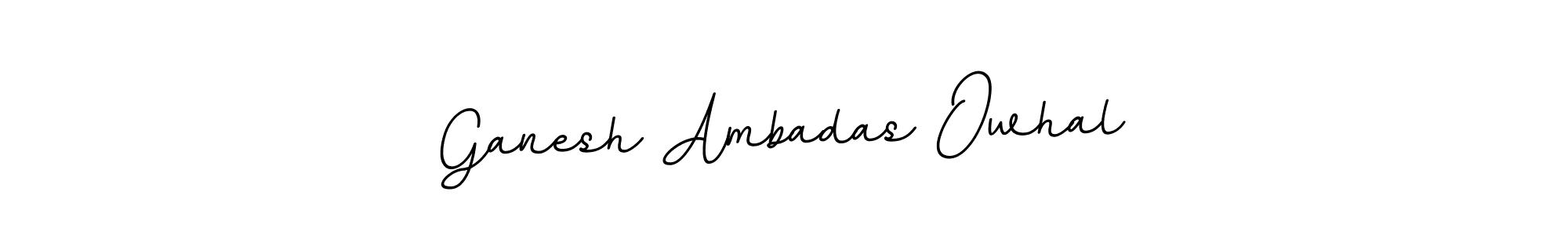 You should practise on your own different ways (BallpointsItalic-DORy9) to write your name (Ganesh Ambadas Owhal) in signature. don't let someone else do it for you. Ganesh Ambadas Owhal signature style 11 images and pictures png