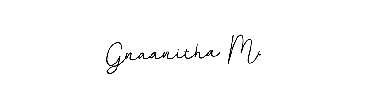 You should practise on your own different ways (BallpointsItalic-DORy9) to write your name (Gnaanitha M.) in signature. don't let someone else do it for you. Gnaanitha M. signature style 11 images and pictures png