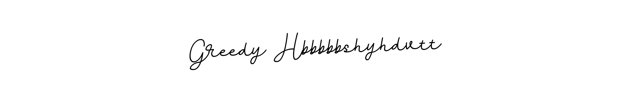 Similarly BallpointsItalic-DORy9 is the best handwritten signature design. Signature creator online .You can use it as an online autograph creator for name Greedy Hbbbbbshyhdvtt. Greedy Hbbbbbshyhdvtt signature style 11 images and pictures png