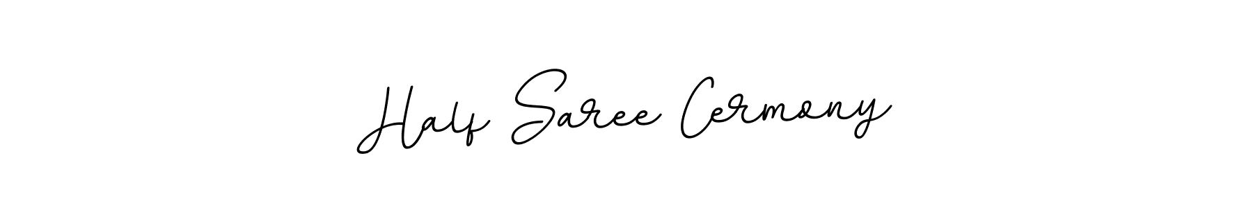 You should practise on your own different ways (BallpointsItalic-DORy9) to write your name (Half Saree Cermony) in signature. don't let someone else do it for you. Half Saree Cermony signature style 11 images and pictures png