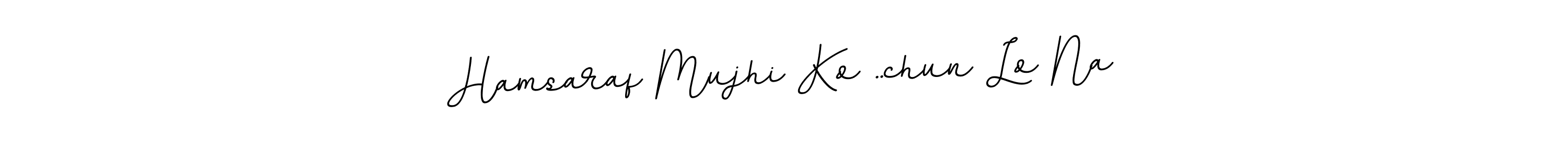 Design your own signature with our free online signature maker. With this signature software, you can create a handwritten (BallpointsItalic-DORy9) signature for name Hamsaraf Mujhi Ko ..chun Lo Na. Hamsaraf Mujhi Ko ..chun Lo Na signature style 11 images and pictures png