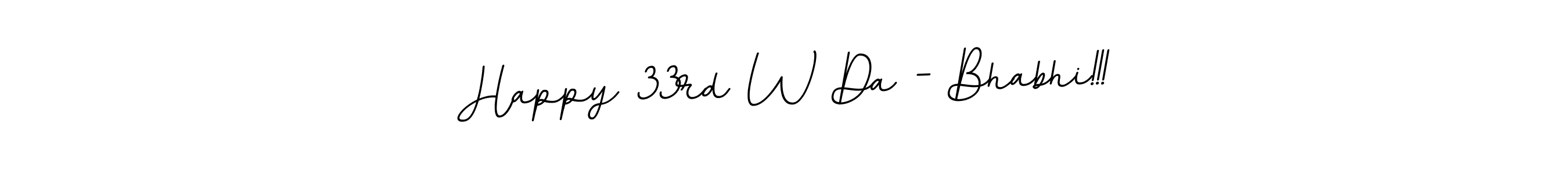 Also You can easily find your signature by using the search form. We will create Happy 33rd W Da - Bhabhi!!! name handwritten signature images for you free of cost using BallpointsItalic-DORy9 sign style. Happy 33rd W Da - Bhabhi!!! signature style 11 images and pictures png