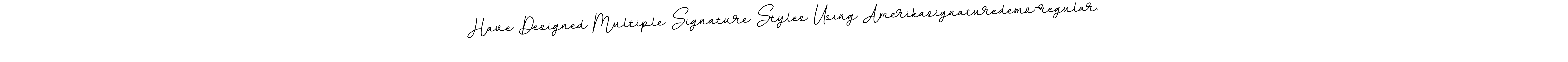 Once you've used our free online signature maker to create your best signature BallpointsItalic-DORy9 style, it's time to enjoy all of the benefits that Have Designed Multiple Signature Styles Using Amerikasignaturedemo-regular. name signing documents. Have Designed Multiple Signature Styles Using Amerikasignaturedemo-regular. signature style 11 images and pictures png