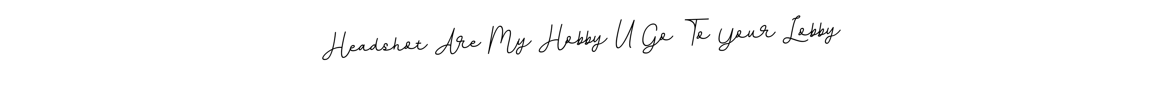 How to make Headshot Are My Hobby U Go To Your Lobby name signature. Use BallpointsItalic-DORy9 style for creating short signs online. This is the latest handwritten sign. Headshot Are My Hobby U Go To Your Lobby signature style 11 images and pictures png