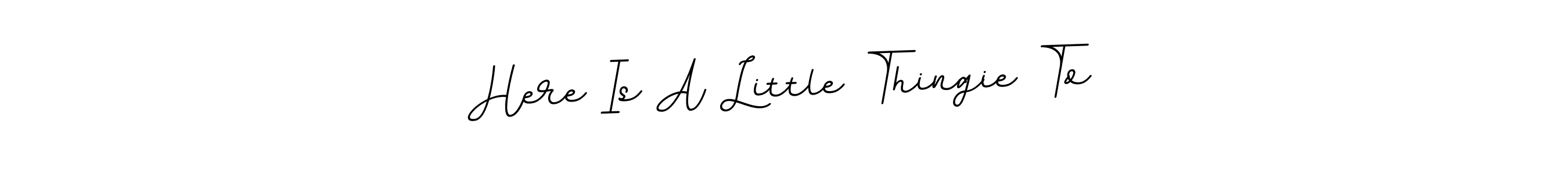 Also we have Here Is A Little Thingie To name is the best signature style. Create professional handwritten signature collection using BallpointsItalic-DORy9 autograph style. Here Is A Little Thingie To signature style 11 images and pictures png