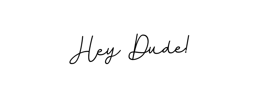 It looks lik you need a new signature style for name Hey Dude!. Design unique handwritten (BallpointsItalic-DORy9) signature with our free signature maker in just a few clicks. Hey Dude! signature style 11 images and pictures png