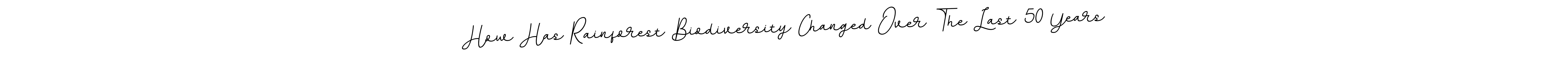 Here are the top 10 professional signature styles for the name How Has Rainforest Biodiversity Changed Over The Last 50 Years. These are the best autograph styles you can use for your name. How Has Rainforest Biodiversity Changed Over The Last 50 Years signature style 11 images and pictures png