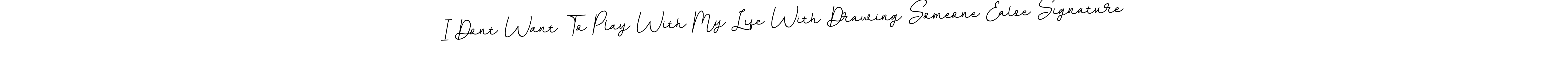 How to make I Dont Want To Play With My Life With Drawing Someone Ealse Signature name signature. Use BallpointsItalic-DORy9 style for creating short signs online. This is the latest handwritten sign. I Dont Want To Play With My Life With Drawing Someone Ealse Signature signature style 11 images and pictures png