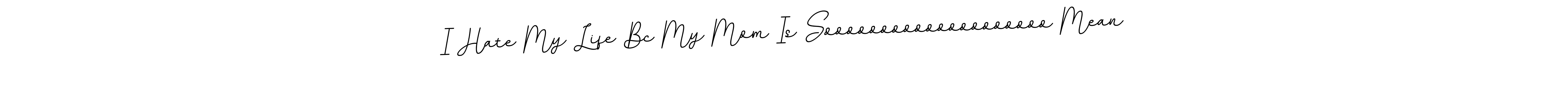 The best way (BallpointsItalic-DORy9) to make a short signature is to pick only two or three words in your name. The name I Hate My Life Bc My Mom Is Soooooooooooooooooooo Mean include a total of six letters. For converting this name. I Hate My Life Bc My Mom Is Soooooooooooooooooooo Mean signature style 11 images and pictures png