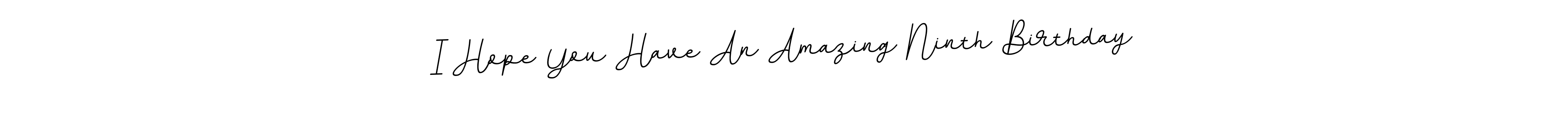 You should practise on your own different ways (BallpointsItalic-DORy9) to write your name (I Hope You Have An Amazing Ninth Birthday) in signature. don't let someone else do it for you. I Hope You Have An Amazing Ninth Birthday signature style 11 images and pictures png