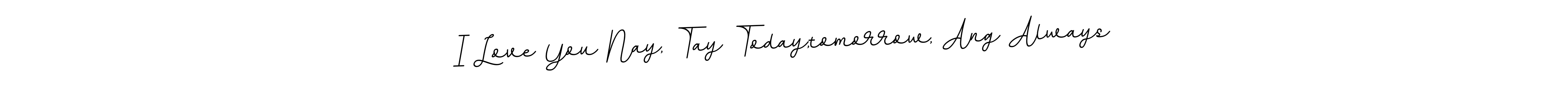 Make a beautiful signature design for name I Love You Nay, Tay Today,tomorrow, Ang Always. With this signature (BallpointsItalic-DORy9) style, you can create a handwritten signature for free. I Love You Nay, Tay Today,tomorrow, Ang Always signature style 11 images and pictures png