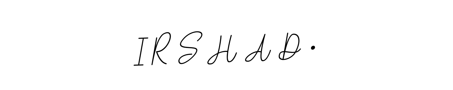 You should practise on your own different ways (BallpointsItalic-DORy9) to write your name (I R S H A D •) in signature. don't let someone else do it for you. I R S H A D • signature style 11 images and pictures png