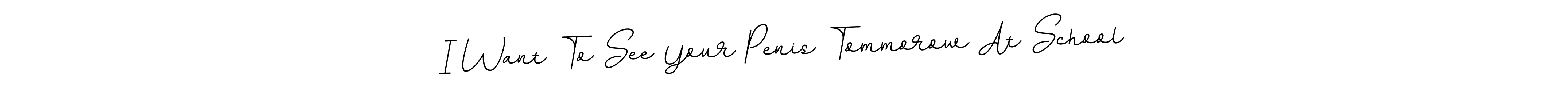 Make a beautiful signature design for name I Want To See Your Penis Tommorow At School. With this signature (BallpointsItalic-DORy9) style, you can create a handwritten signature for free. I Want To See Your Penis Tommorow At School signature style 11 images and pictures png