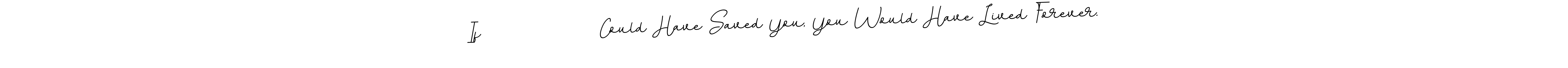 Use a signature maker to create a handwritten signature online. With this signature software, you can design (BallpointsItalic-DORy9) your own signature for name If                Could Have Saved You, You Would Have Lived Forever.. If                Could Have Saved You, You Would Have Lived Forever. signature style 11 images and pictures png