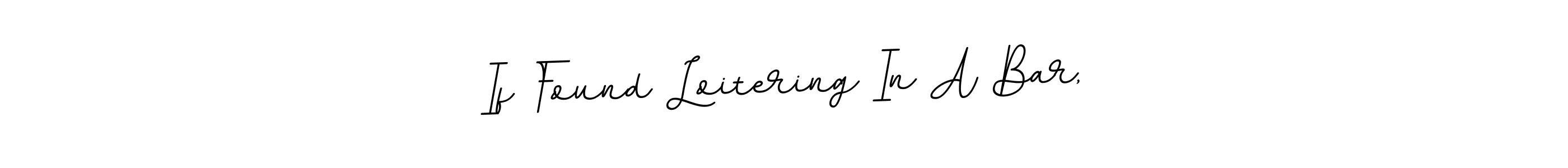 How to make If Found Loitering In A Bar, signature? BallpointsItalic-DORy9 is a professional autograph style. Create handwritten signature for If Found Loitering In A Bar, name. If Found Loitering In A Bar, signature style 11 images and pictures png