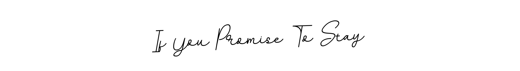 The best way (BallpointsItalic-DORy9) to make a short signature is to pick only two or three words in your name. The name If You Promise To Stay include a total of six letters. For converting this name. If You Promise To Stay signature style 11 images and pictures png