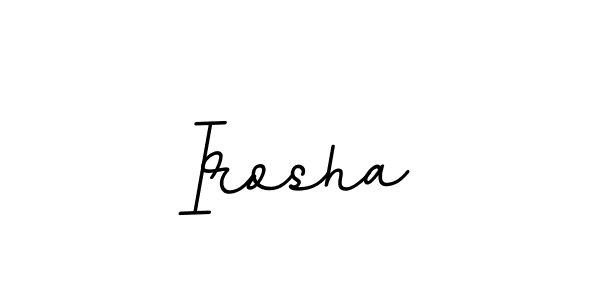 You should practise on your own different ways (BallpointsItalic-DORy9) to write your name (Irosha) in signature. don't let someone else do it for you. Irosha signature style 11 images and pictures png