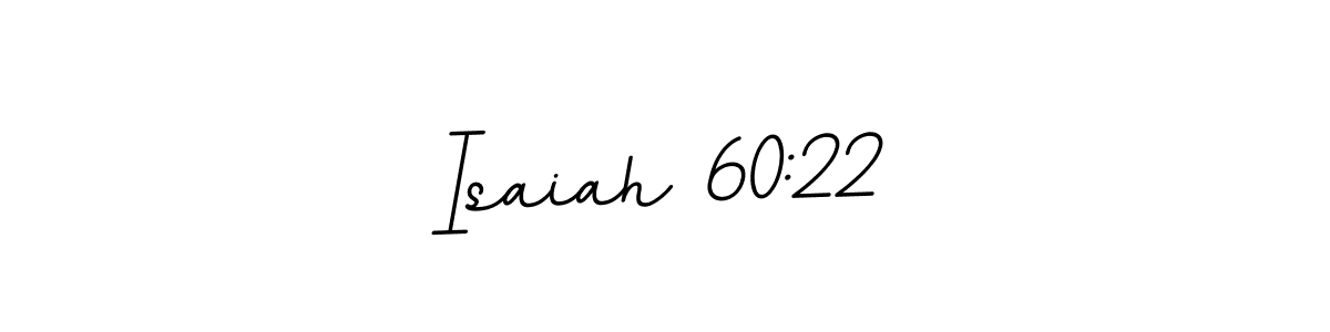 Make a beautiful signature design for name Isaiah 60:22. With this signature (BallpointsItalic-DORy9) style, you can create a handwritten signature for free. Isaiah 60:22 signature style 11 images and pictures png