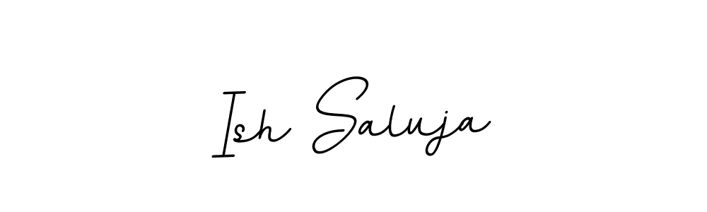 You should practise on your own different ways (BallpointsItalic-DORy9) to write your name (Ish Saluja) in signature. don't let someone else do it for you. Ish Saluja signature style 11 images and pictures png