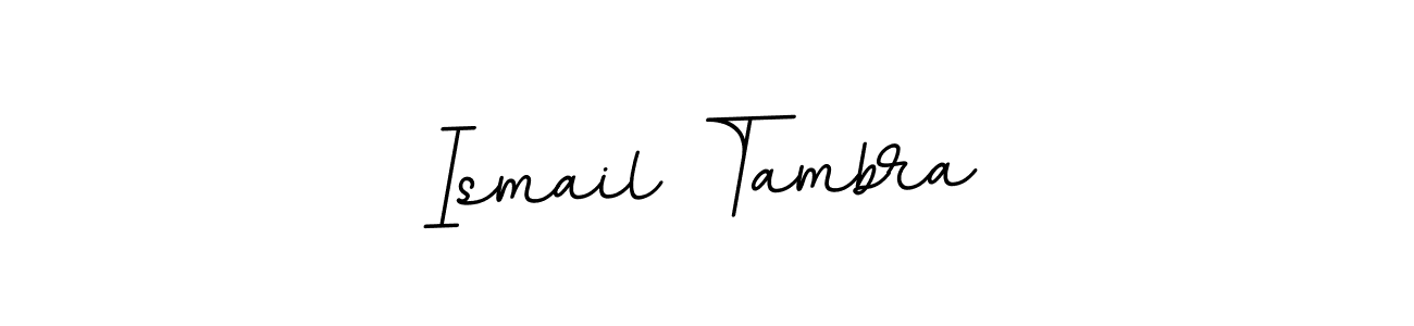 It looks lik you need a new signature style for name Ismail Tambra. Design unique handwritten (BallpointsItalic-DORy9) signature with our free signature maker in just a few clicks. Ismail Tambra signature style 11 images and pictures png