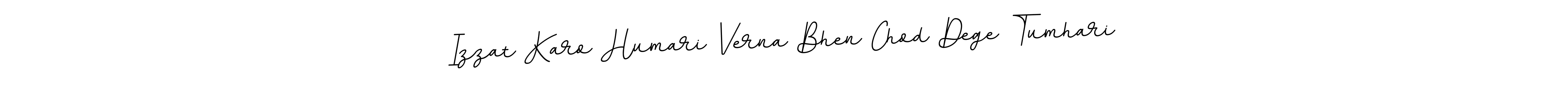 Also You can easily find your signature by using the search form. We will create Izzat Karo Humari Verna Bhen Chod Dege Tumhari name handwritten signature images for you free of cost using BallpointsItalic-DORy9 sign style. Izzat Karo Humari Verna Bhen Chod Dege Tumhari signature style 11 images and pictures png