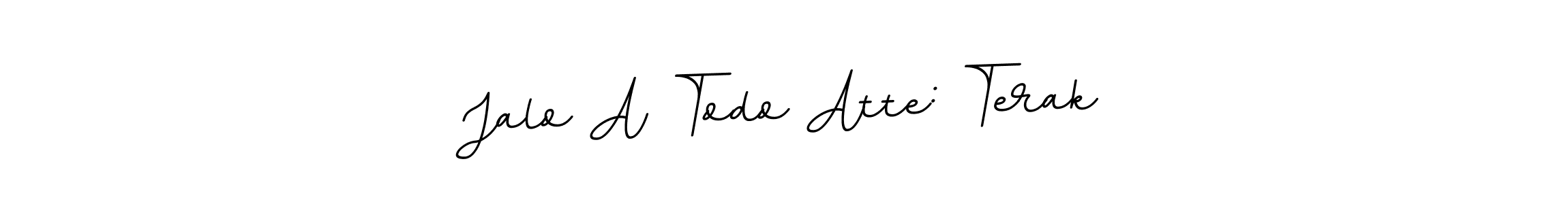 You should practise on your own different ways (BallpointsItalic-DORy9) to write your name (Jalo A Todo Atte: Terak) in signature. don't let someone else do it for you. Jalo A Todo Atte: Terak signature style 11 images and pictures png