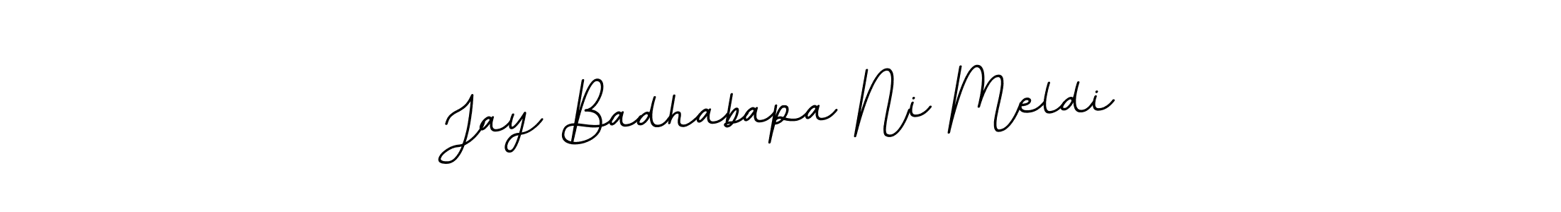 You should practise on your own different ways (BallpointsItalic-DORy9) to write your name (Jay Badhabapa Ni Meldi) in signature. don't let someone else do it for you. Jay Badhabapa Ni Meldi signature style 11 images and pictures png