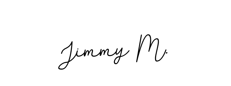 You should practise on your own different ways (BallpointsItalic-DORy9) to write your name (Jimmy M.) in signature. don't let someone else do it for you. Jimmy M. signature style 11 images and pictures png