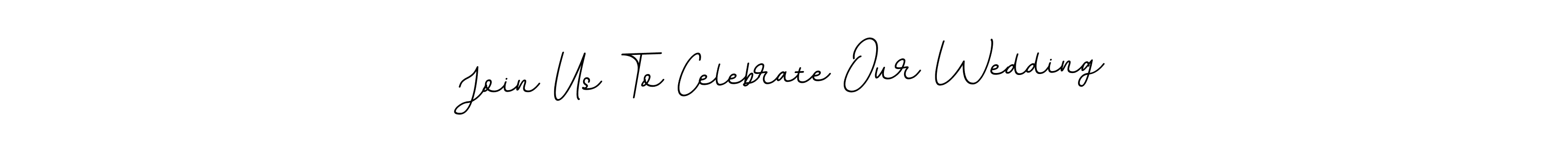 You should practise on your own different ways (BallpointsItalic-DORy9) to write your name (Join Us To Celebrate Our Wedding) in signature. don't let someone else do it for you. Join Us To Celebrate Our Wedding signature style 11 images and pictures png