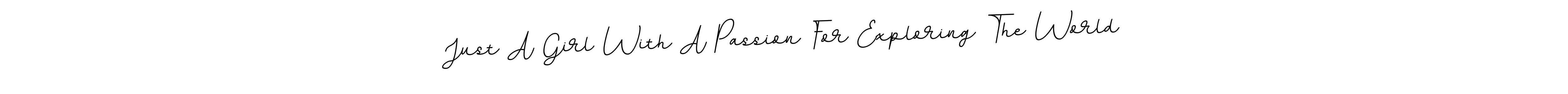 Similarly BallpointsItalic-DORy9 is the best handwritten signature design. Signature creator online .You can use it as an online autograph creator for name Just A Girl With A Passion For Exploring The World. Just A Girl With A Passion For Exploring The World signature style 11 images and pictures png