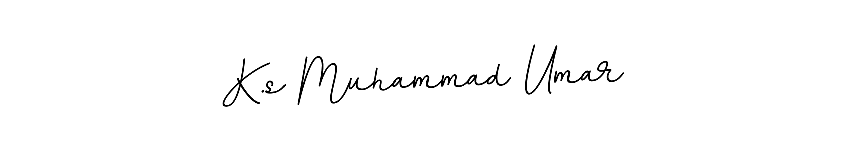 You should practise on your own different ways (BallpointsItalic-DORy9) to write your name (K.s Muhammad Umar) in signature. don't let someone else do it for you. K.s Muhammad Umar signature style 11 images and pictures png