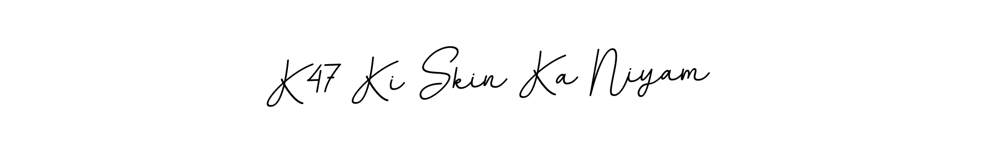 Also we have K47 Ki Skin Ka Niyam name is the best signature style. Create professional handwritten signature collection using BallpointsItalic-DORy9 autograph style. K47 Ki Skin Ka Niyam signature style 11 images and pictures png