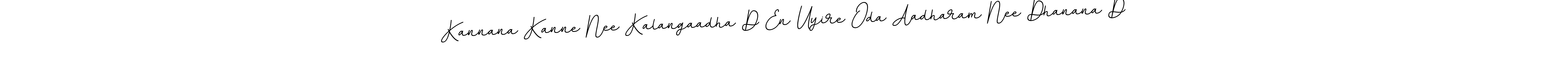 How to make Kannana Kanne Nee Kalangaadha D En Uyire Oda Aadharam Nee Dhanana D signature? BallpointsItalic-DORy9 is a professional autograph style. Create handwritten signature for Kannana Kanne Nee Kalangaadha D En Uyire Oda Aadharam Nee Dhanana D name. Kannana Kanne Nee Kalangaadha D En Uyire Oda Aadharam Nee Dhanana D signature style 11 images and pictures png