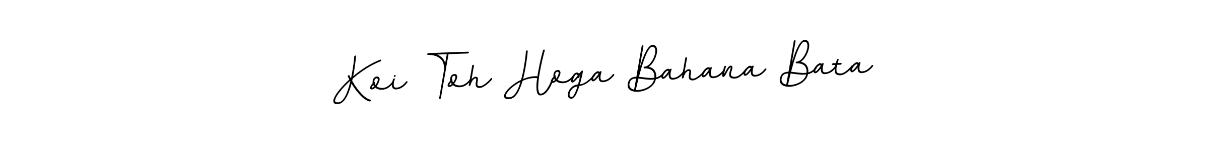 Also You can easily find your signature by using the search form. We will create Koi Toh Hoga Bahana Bata name handwritten signature images for you free of cost using BallpointsItalic-DORy9 sign style. Koi Toh Hoga Bahana Bata signature style 11 images and pictures png