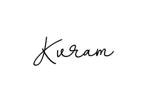 You should practise on your own different ways (BallpointsItalic-DORy9) to write your name (Kvram) in signature. don't let someone else do it for you. Kvram signature style 11 images and pictures png